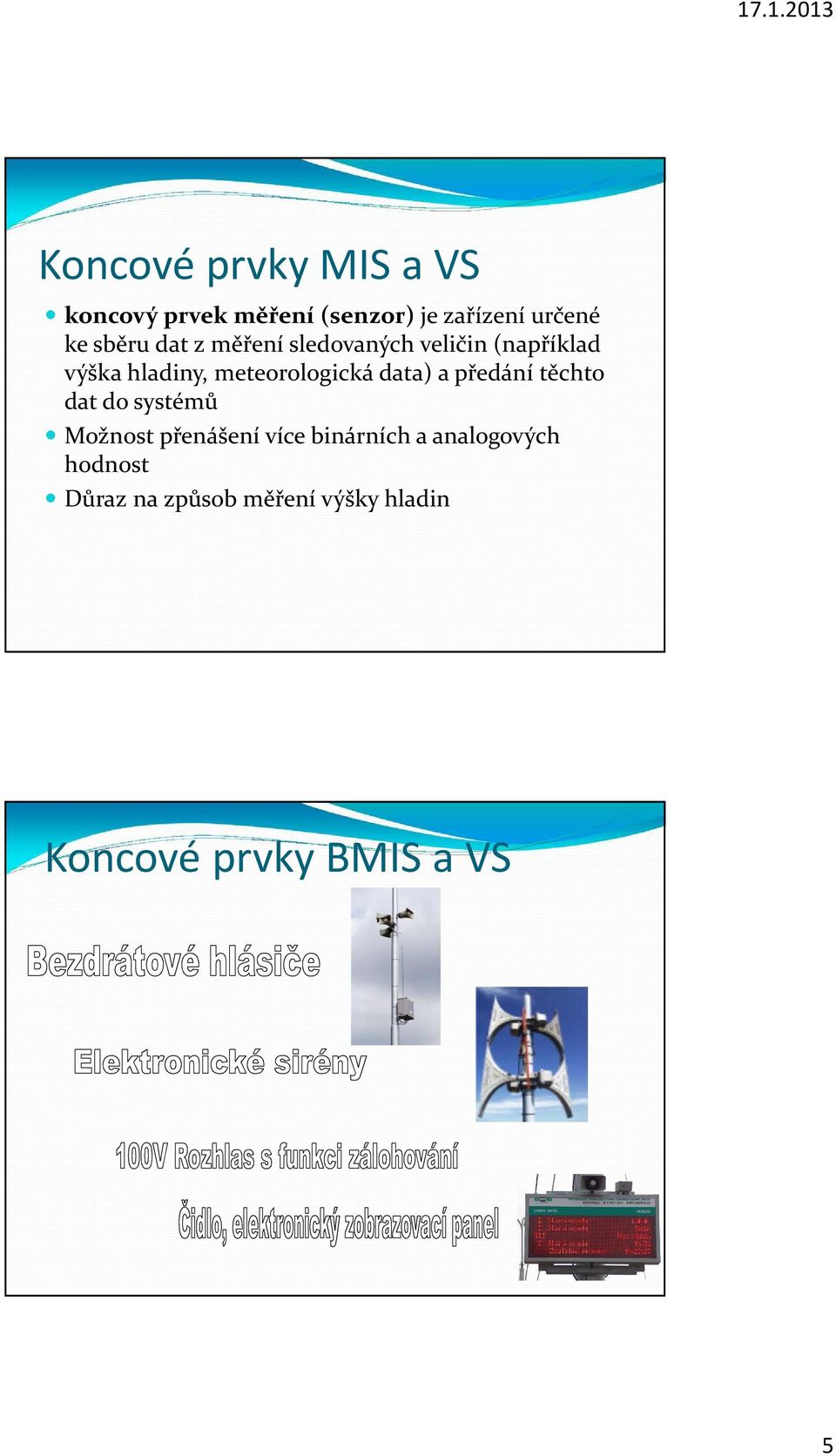 meteorologická data) a předání těchto dat do systémů Možnost přenášení více