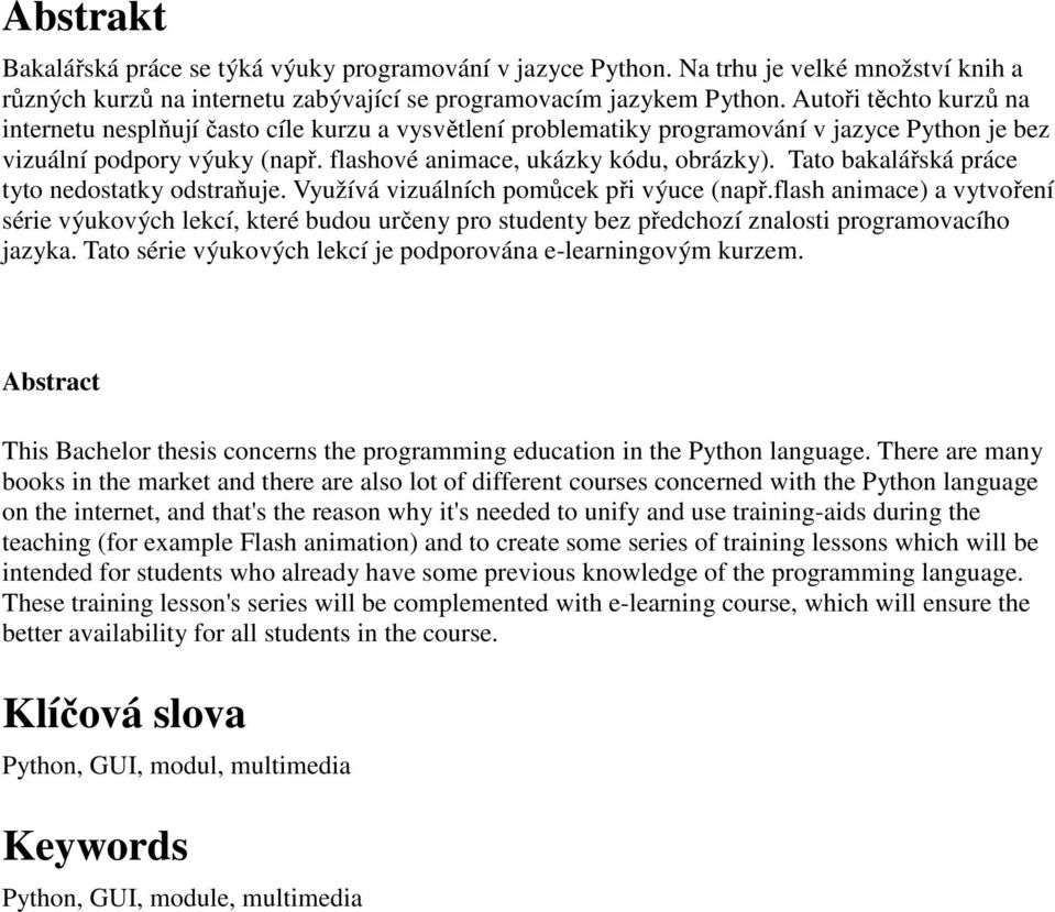 Tato bakalářská práce tyto nedostatky odstraňuje. Využívá vizuálních pomůcek při výuce (např.