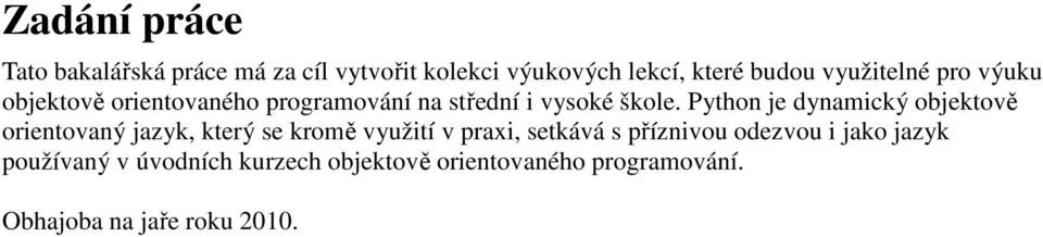 Python je dynamický objektově orientovaný jazyk, který se kromě využití v praxi, setkává s