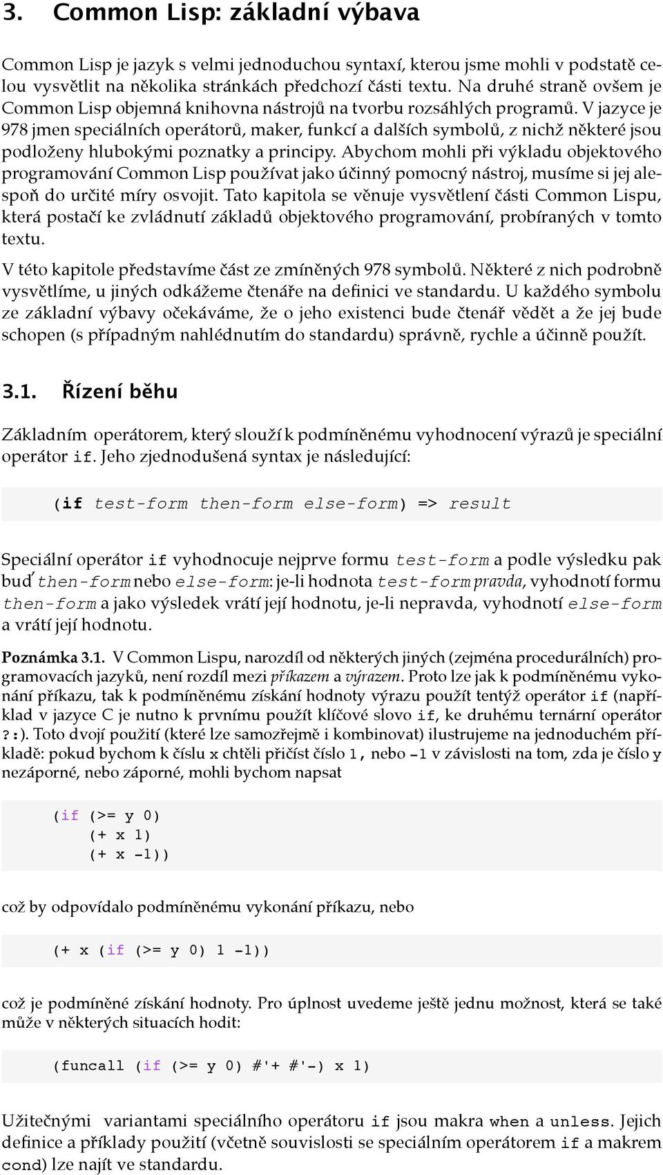 V jazyce je 978 jmen speciálních operátorů, maker, funkcí a dalších symbolů, z nichž některé jsou podloženy hlubokými poznatky a principy.