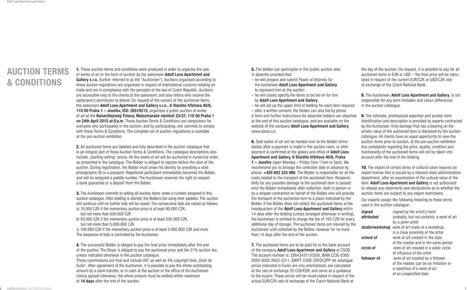 Auctions organised according to these auction regulations are organised in respect of international customs relating art trade and are in compliance with the percepts of the law of Czech Republic.