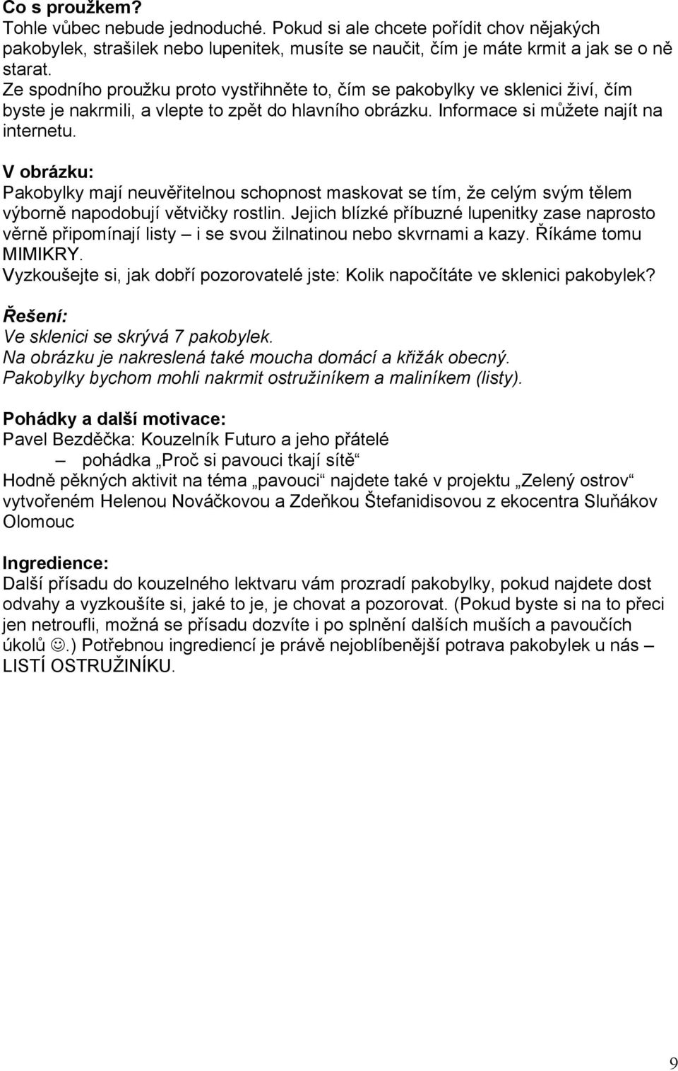 V obrázku: Pakobylky mají neuvěřitelnou schopnost maskovat se tím, že celým svým tělem výborně napodobují větvičky rostlin.