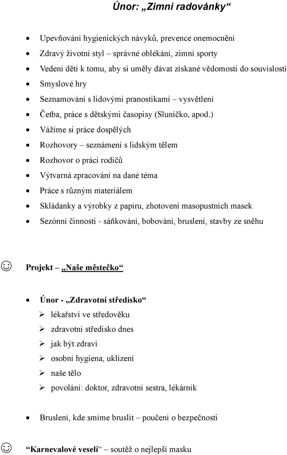 ) Vážíme si práce dospělých Rozhovory seznámení s lidským tělem Rozhovor o práci rodičů Výtvarná zpracování na dané téma Práce s různým materiálem Skládanky a výrobky z papíru, zhotovení masopustních