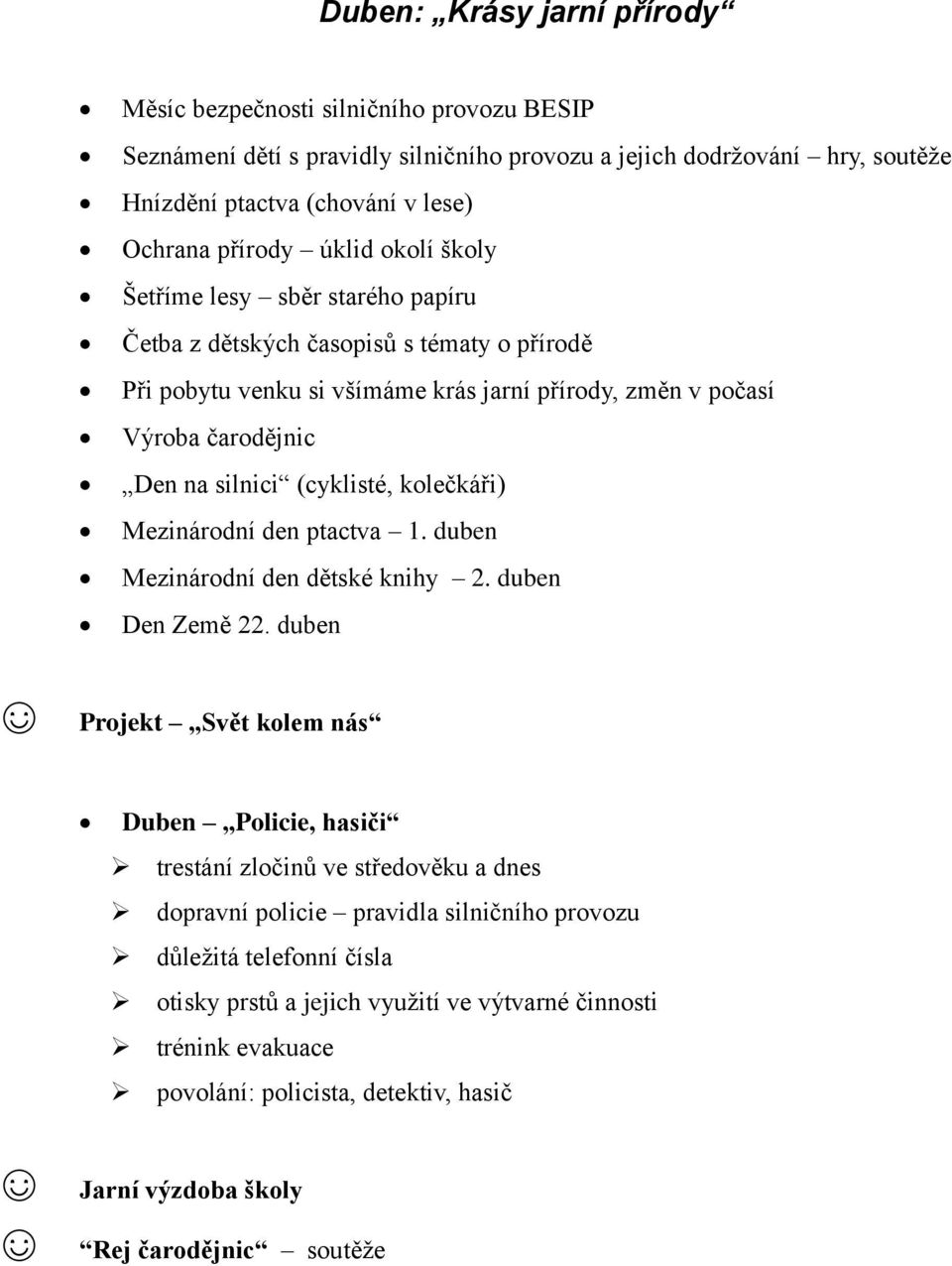 (cyklisté, kolečkáři) Mezinárodní den ptactva 1. duben Mezinárodní den dětské knihy 2. duben Den Země 22.