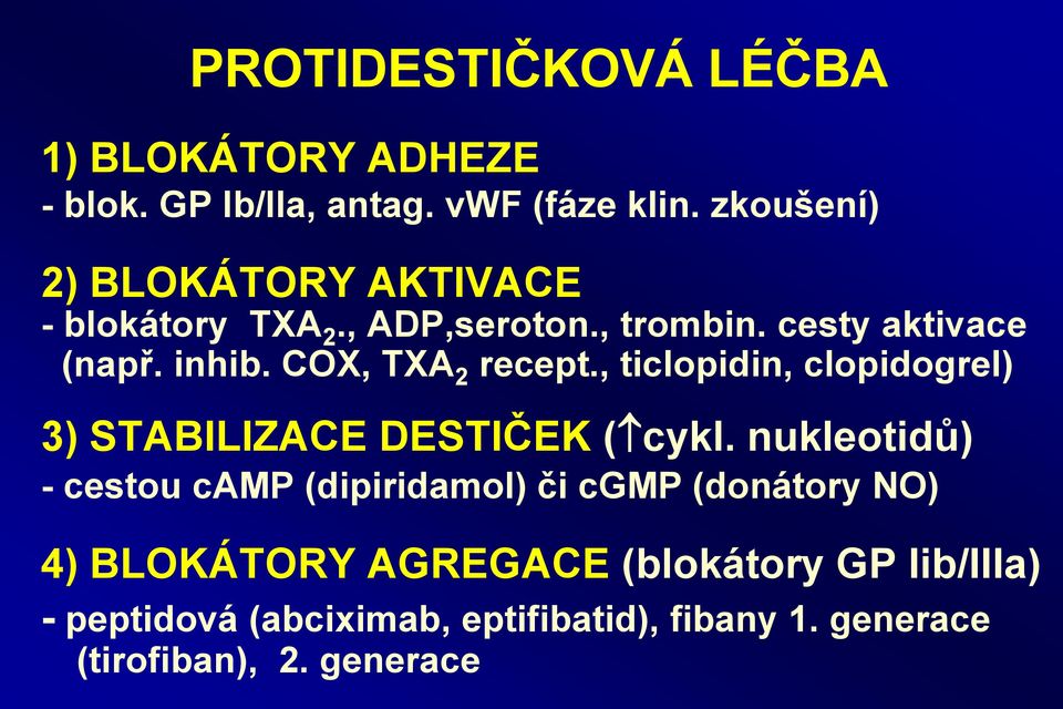 COX, TXA 2 recept., ticlopidin, clopidogrel) 3) STABILIZACE DESTIČEK ( cykl.