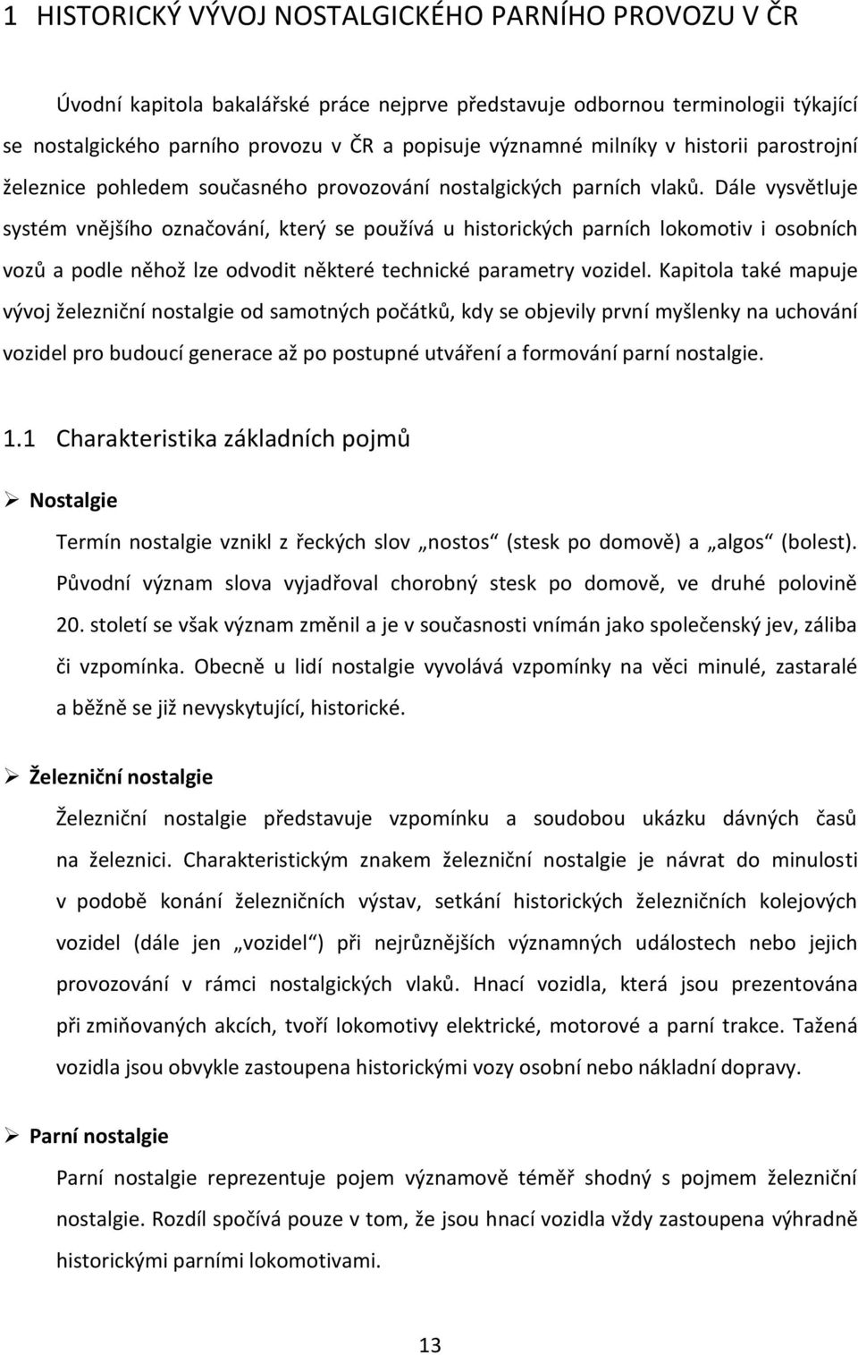 Dále vysvětluje systém vnějšího označování, který se používá u historických parních lokomotiv i osobních vozů a podle něhož lze odvodit některé technické parametry vozidel.