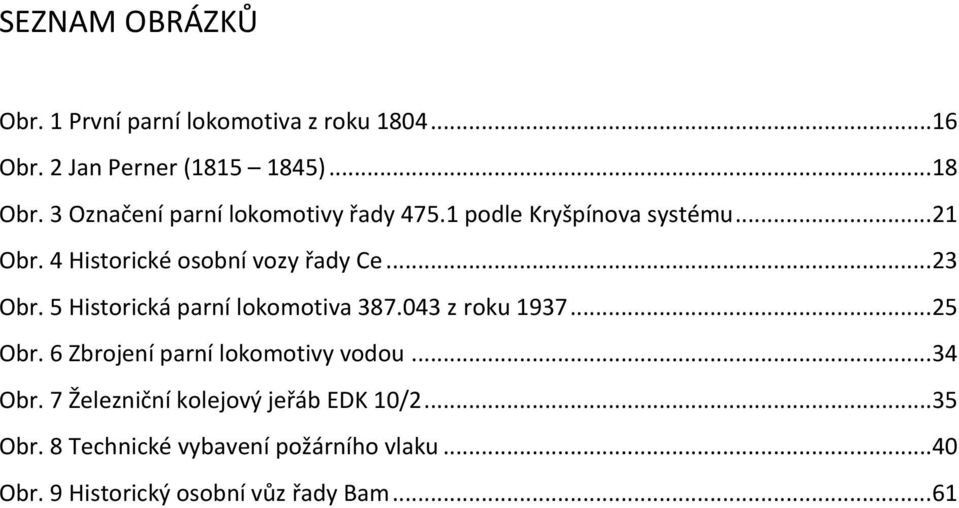 5 Historická parní lokomotiva 387.043 z roku 1937... 25 Obr. 6 Zbrojení parní lokomotivy vodou... 34 Obr.