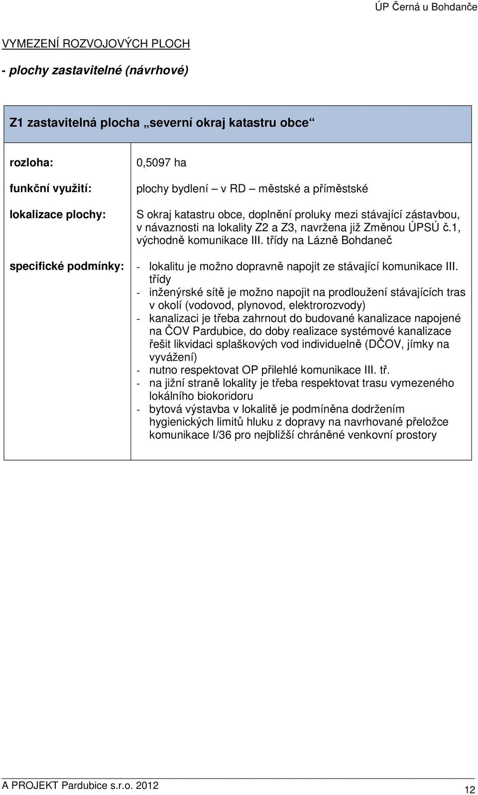 1, východně komunikace III. třídy na Lázně Bohdaneč - lokalitu je možno dopravně napojit ze stávající komunikace III.