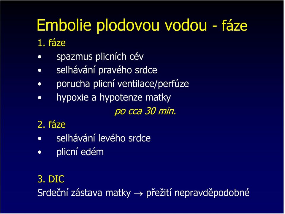 plicní ventilace/perfúze hypoxie a hypotenze matky po cca 30