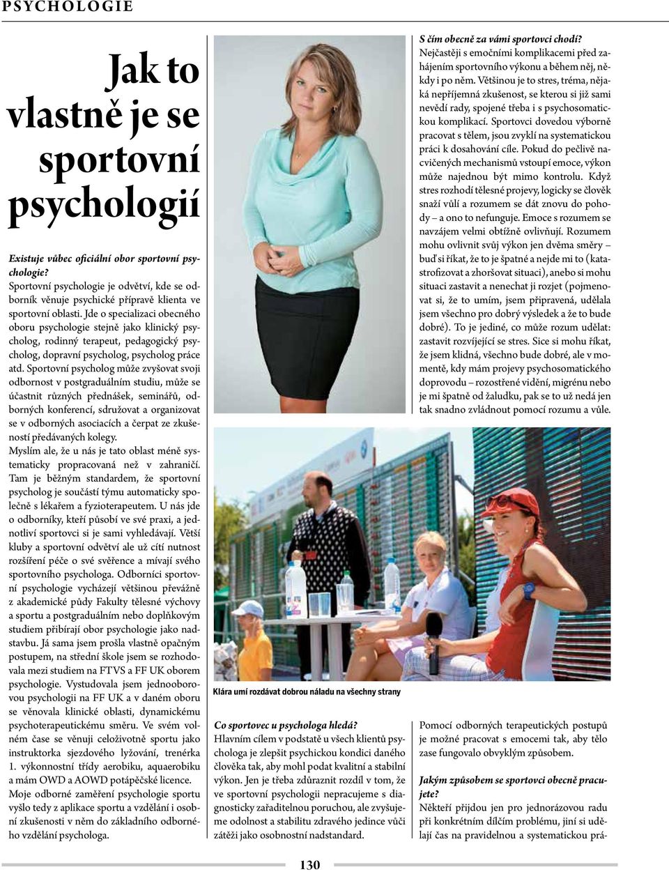 Jde o specializaci obecného oboru psychologie stejně jako klinický psycholog, rodinný terapeut, pedagogický psycholog, dopravní psycholog, psycholog práce atd.