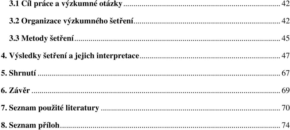 .. 45 4. Výsledky šetření a jejich interpretace... 47 5.