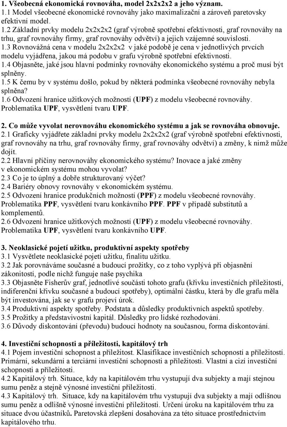 2 Základní prvky modelu 2x2x2x2 (graf výrobně spotřební efektivnosti, graf rovnováhy na trhu, graf rovnováhy firmy, graf rovnováhy odvětví) a jejich vzájemné souvislosti. 1.