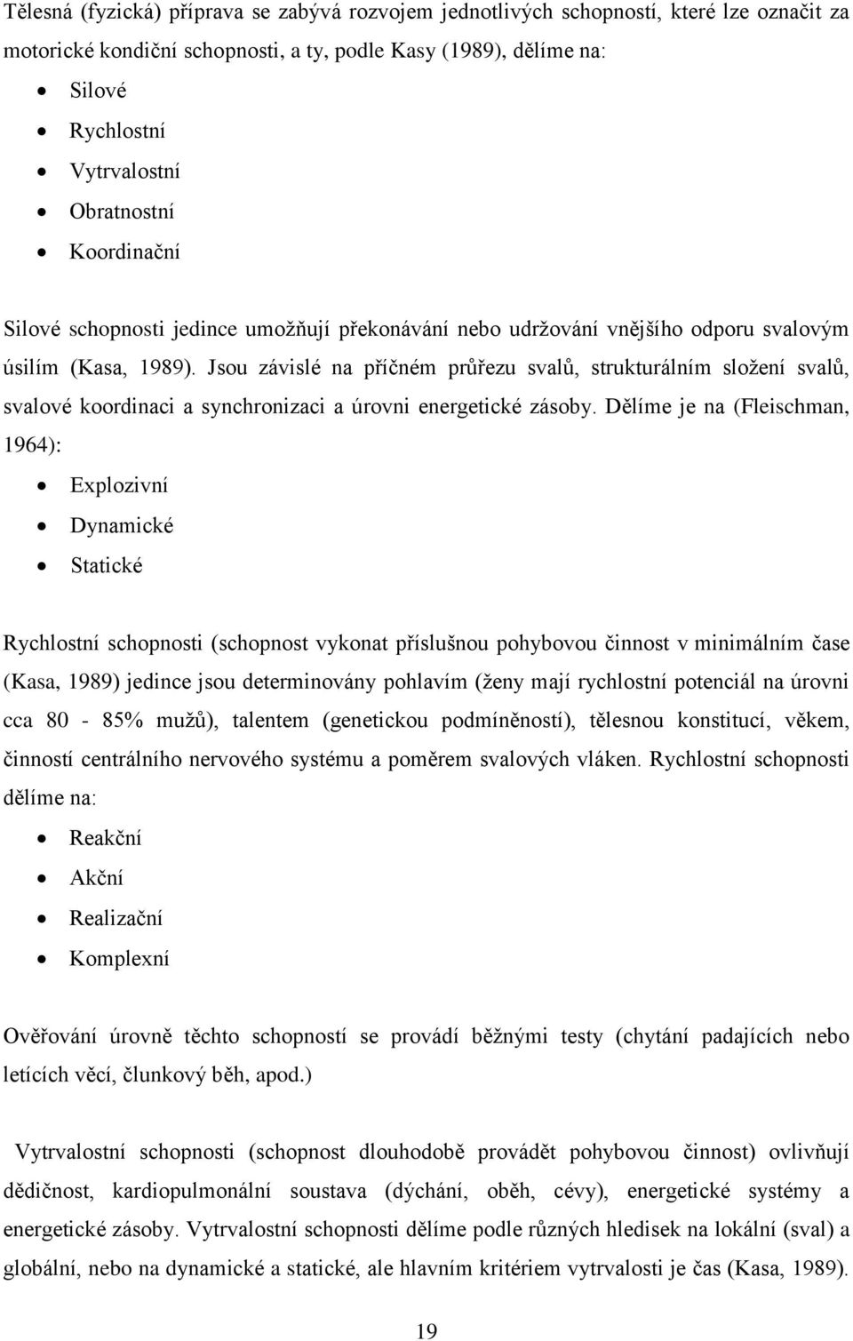 Jsou závislé na příčném průřezu svalů, strukturálním složení svalů, svalové koordinaci a synchronizaci a úrovni energetické zásoby.