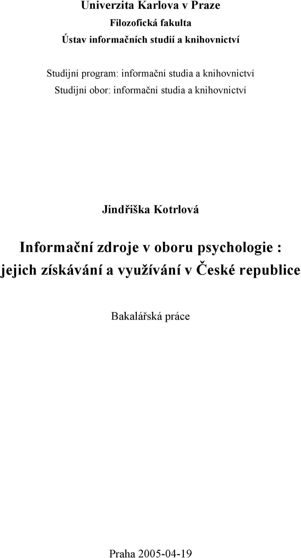 informační studia a knihovnictví Jindřiška Kotrlová Informační zdroje v oboru