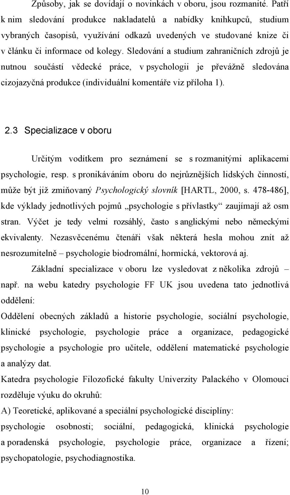 Sledování a studium zahraničních zdrojů je nutnou součástí vědecké práce, v psychologii je převážně sledována cizojazyčná produkce (individuální komentáře viz příloha 1). 2.