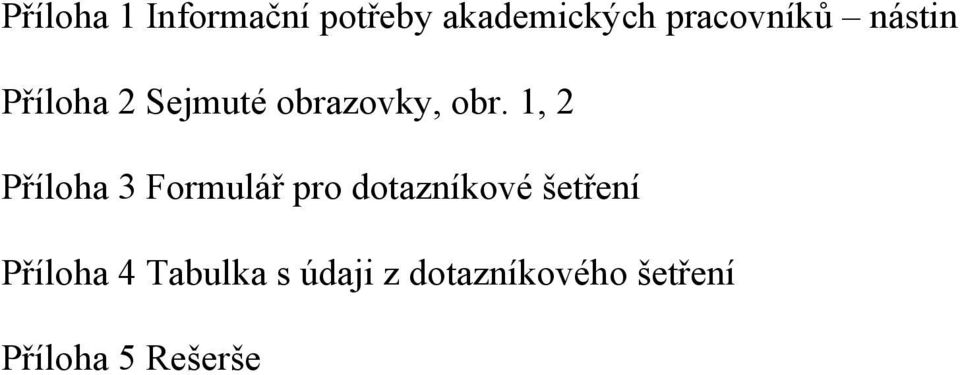 1, 2 Příloha 3 Formulář pro dotazníkové šetření