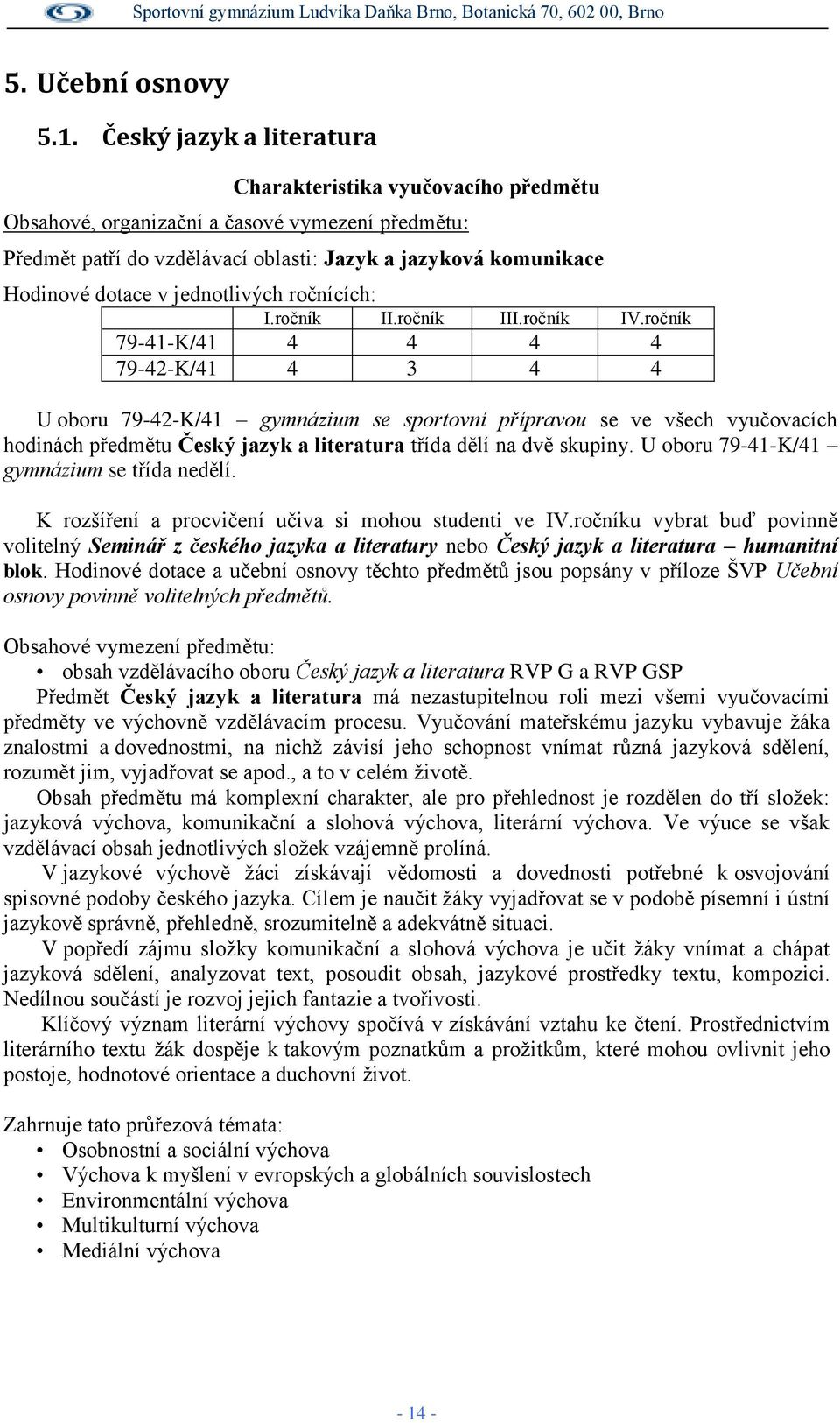 jednotlivých ročnících: I.ročník II.ročník III.ročník IV.