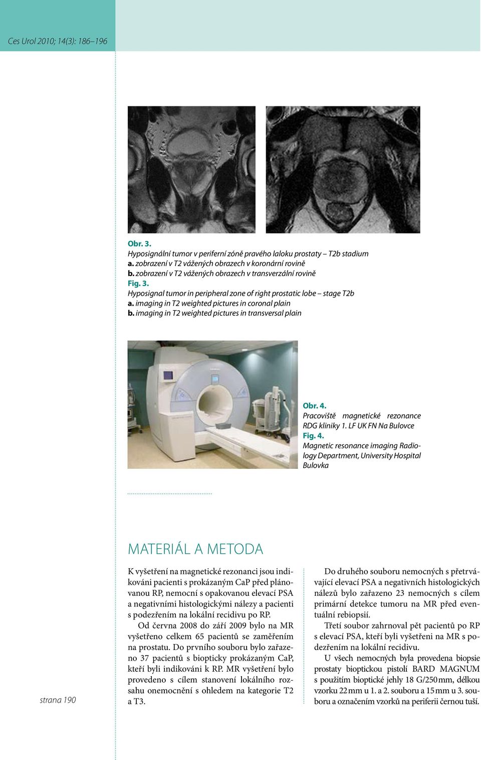 Pracoviště magnetické rezonance RDG kliniky 1. LF UK FN Na Bulovce Fig. 4.