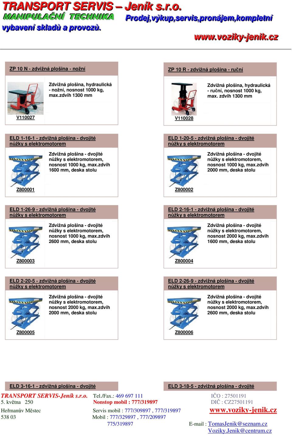 zdvih 1300 mm V110027 V110028 ELD 1-16-1 - zdvižná plošina - dvojité 1600 mm, ELD 1-20-5 - zdvižná plošina - dvojité 2000 mm, Z800001 Z800002 ELD 1-26-9 - zdvižná plošina - dvojité 2600 mm, ELD