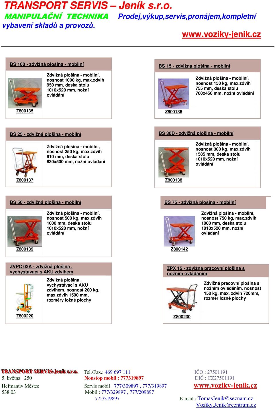 zdvih 910 mm, 830x500 mm, nožní BS 30D - zdvižná plošina - mobilní nosnost 300 kg, max.zdvih 1585 mm, Z800137 Z800138 BS 50 - zdvižná plošina - mobilní nosnost 500 kg, max.