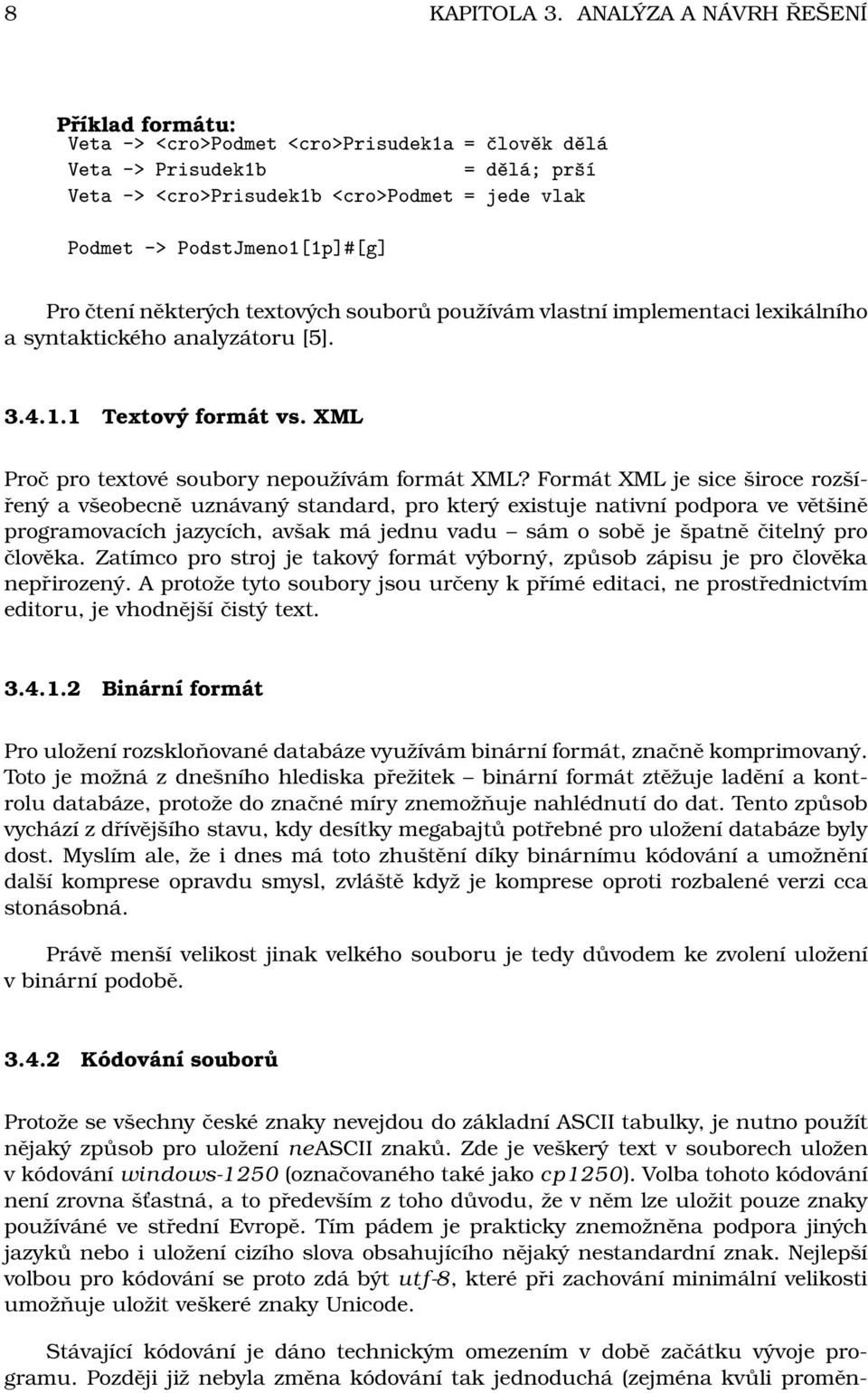 Pro čtení některých textových souborů používám vlastní implementaci lexikálního a syntaktického analyzátoru [5]. 3.4.1.1 Textový formát vs. XML Proč pro textové soubory nepoužívám formát XML?