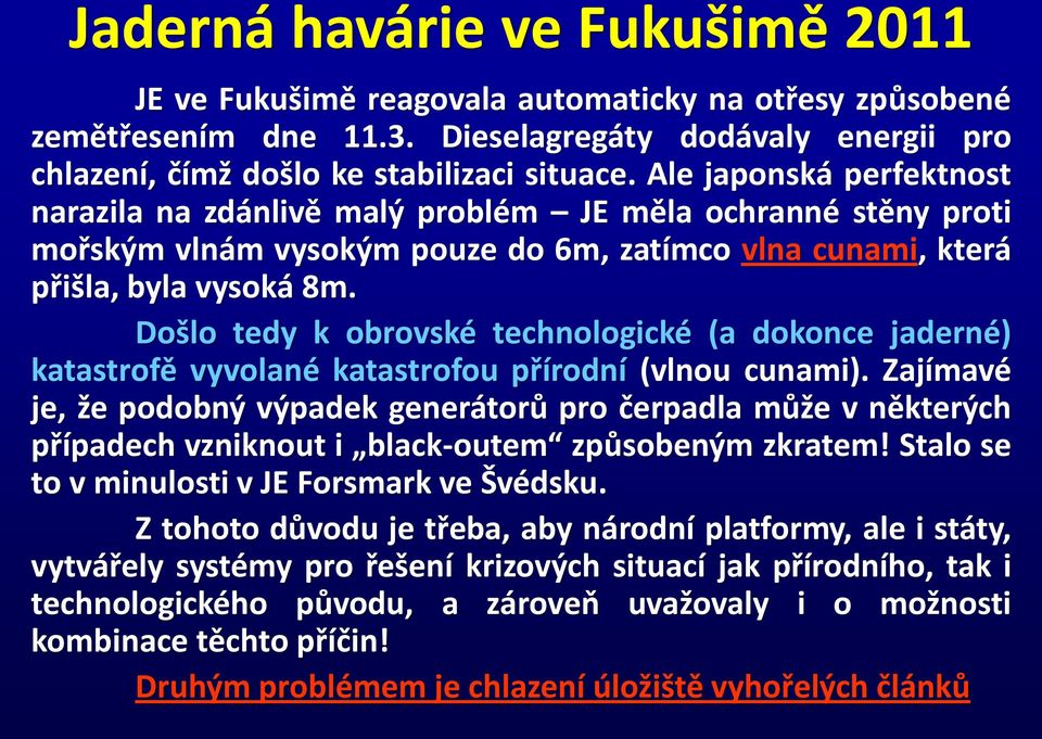 Došlo tedy k obrovské technologické (a dokonce jaderné) katastrofě vyvolané katastrofou přírodní (vlnou cunami).