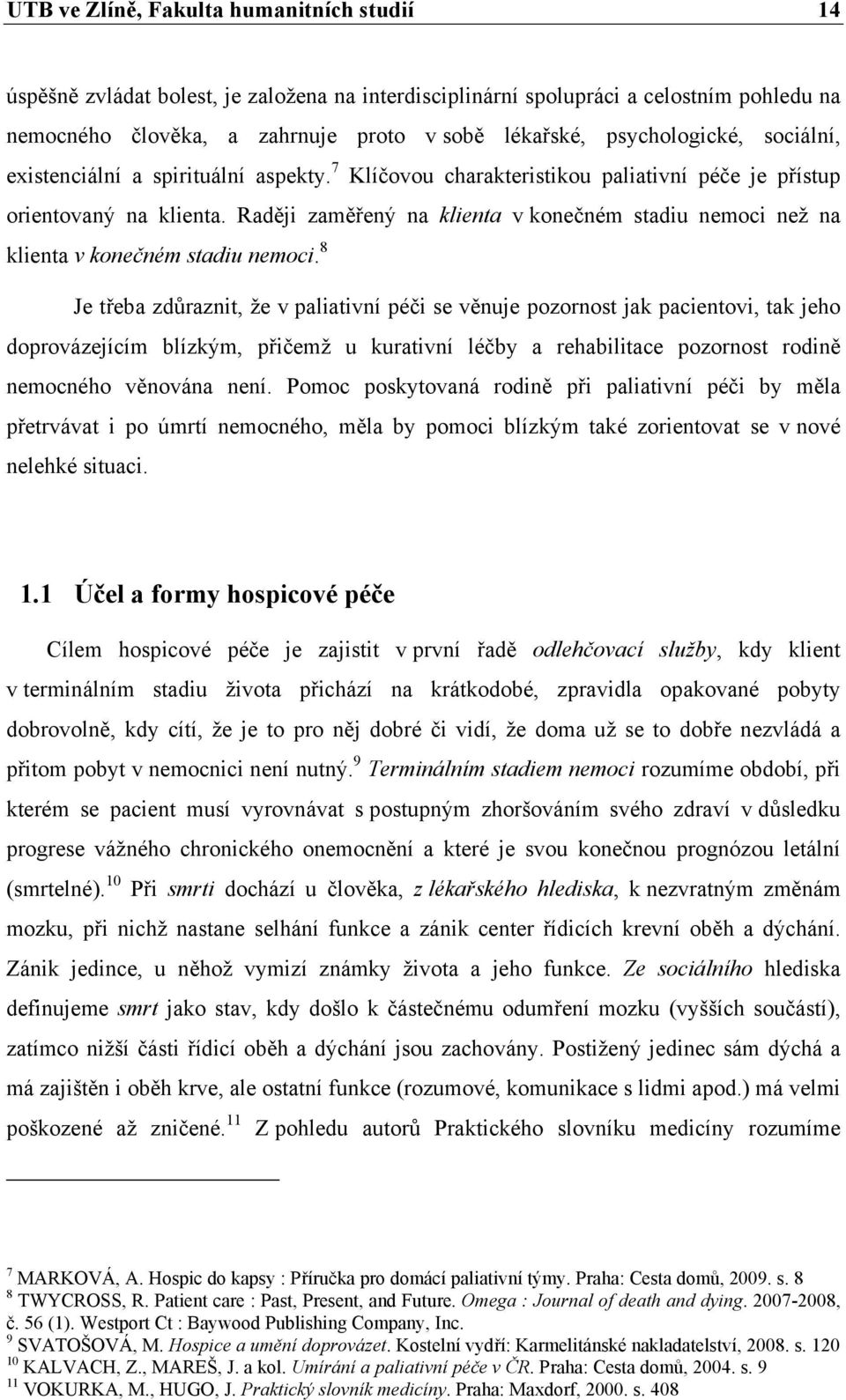 Raději zaměřený na klienta v konečném stadiu nemoci než na klienta v konečném stadiu nemoci.