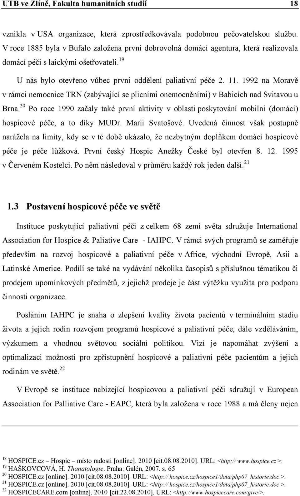 1992 na Moravě v rámci nemocnice TRN (zabývající se plicními onemocněními) v Babicích nad Svitavou u Brna.