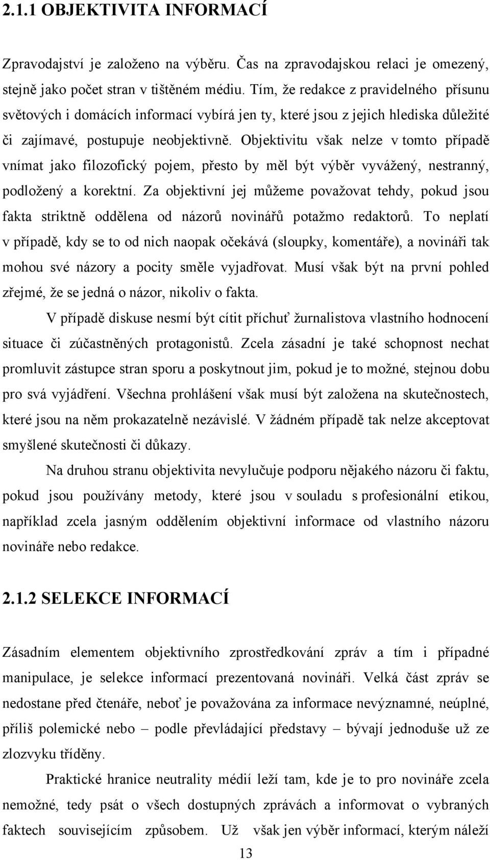 Objektivitu však nelze v tomto případě vnímat jako filozofický pojem, přesto by měl být výběr vyvážený, nestranný, podložený a korektní.