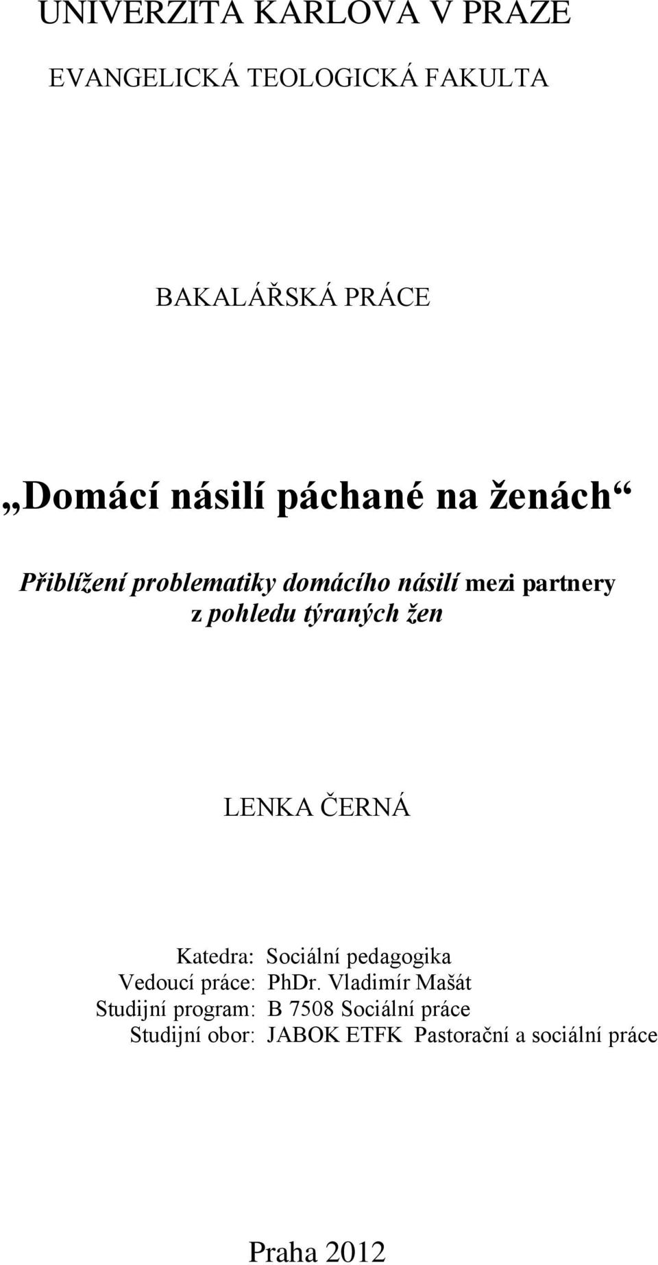 žen LENKA ČERNÁ Katedra: Sociální pedagogika Vedoucí práce: PhDr.