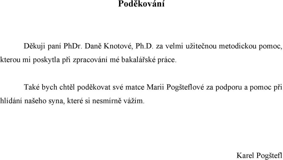 . Daně Knotové, Ph.D. za velmi užitečnou metodickou pomoc, kterou mi