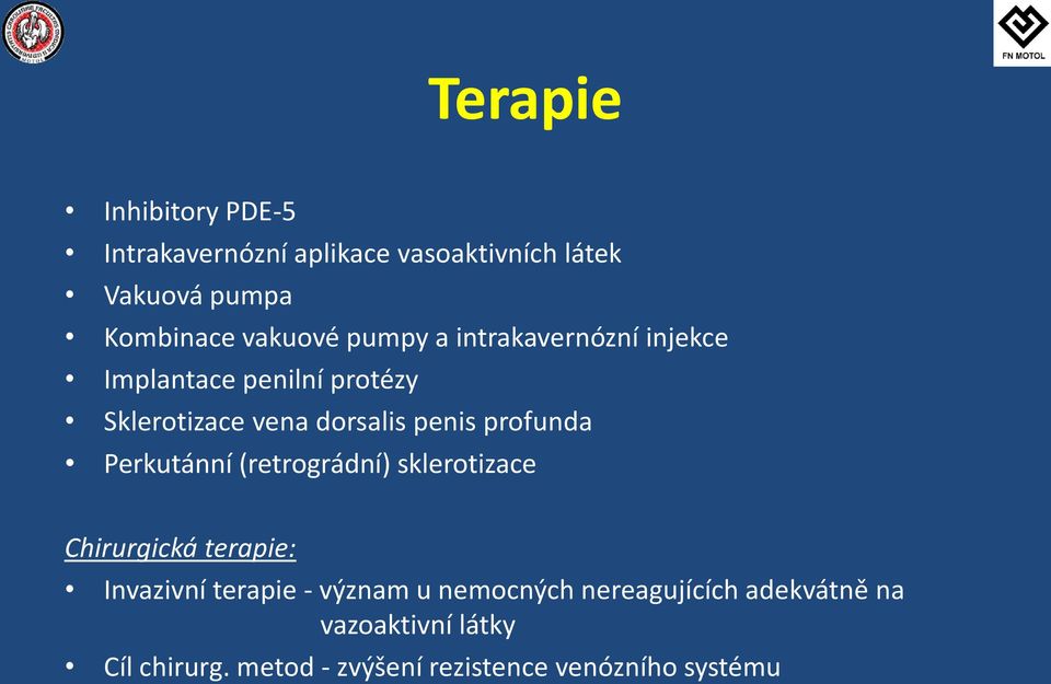 profunda Perkutánní (retrográdní) sklerotizace Chirurgická terapie: Invazivní terapie - význam u