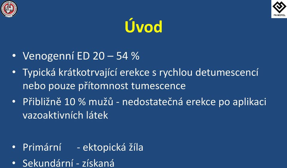 Přibližně 10 % mužů - nedostatečná erekce po aplikaci