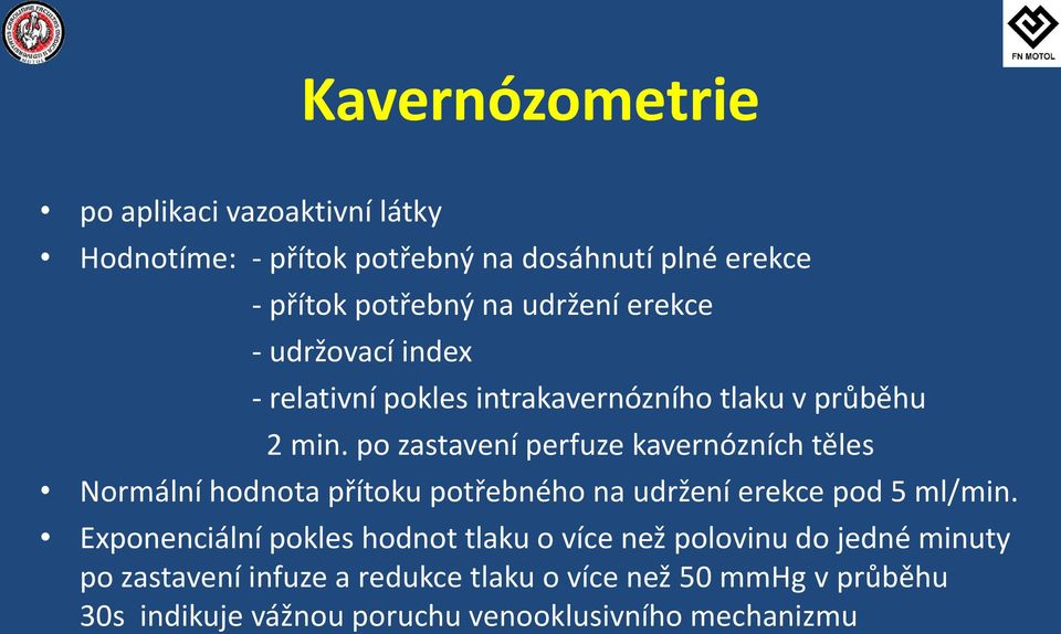 po zastavení perfuze kavernózních těles Normální hodnota přítoku potřebného na udržení erekce pod 5 ml/min.