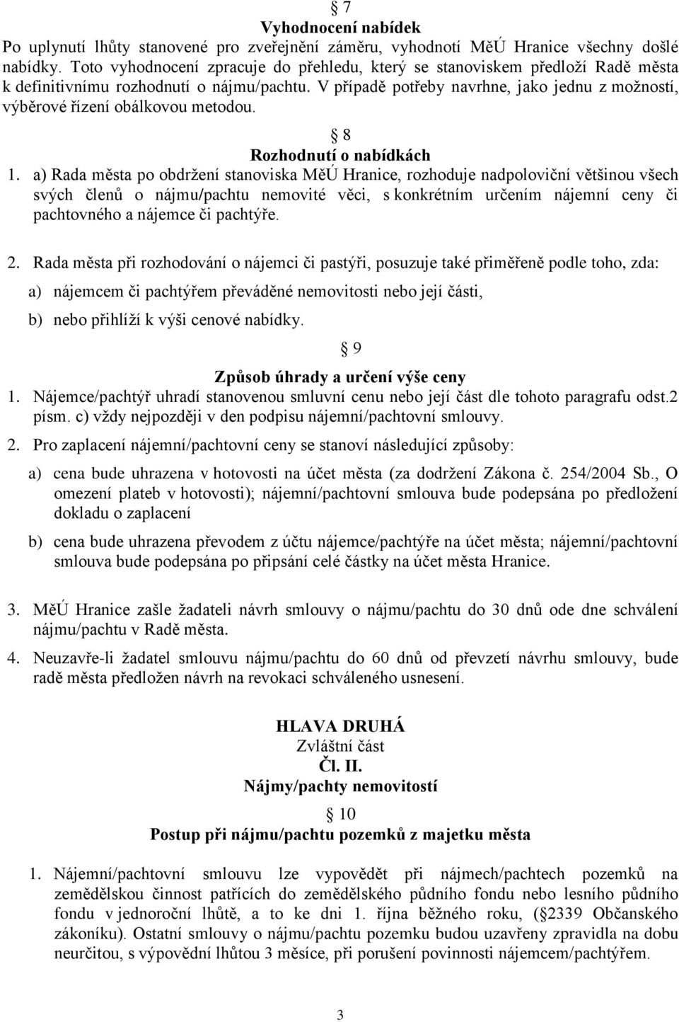 V případě potřeby navrhne, jako jednu z možností, výběrové řízení obálkovou metodou. 8 Rozhodnutí o nabídkách 1.