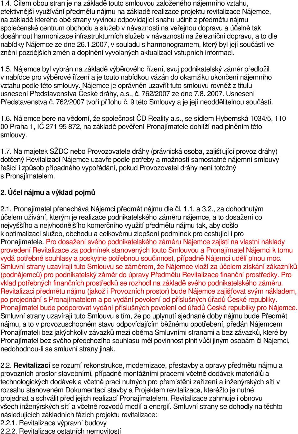 železniční dopravu, a to dle nabídky Nájemce ze dne 26.1.2007, v souladu s harmonogramem, který byl její součástí ve znění pozdějších změn a doplnění vyvolaných aktualizací vstupních informací. 1.5.