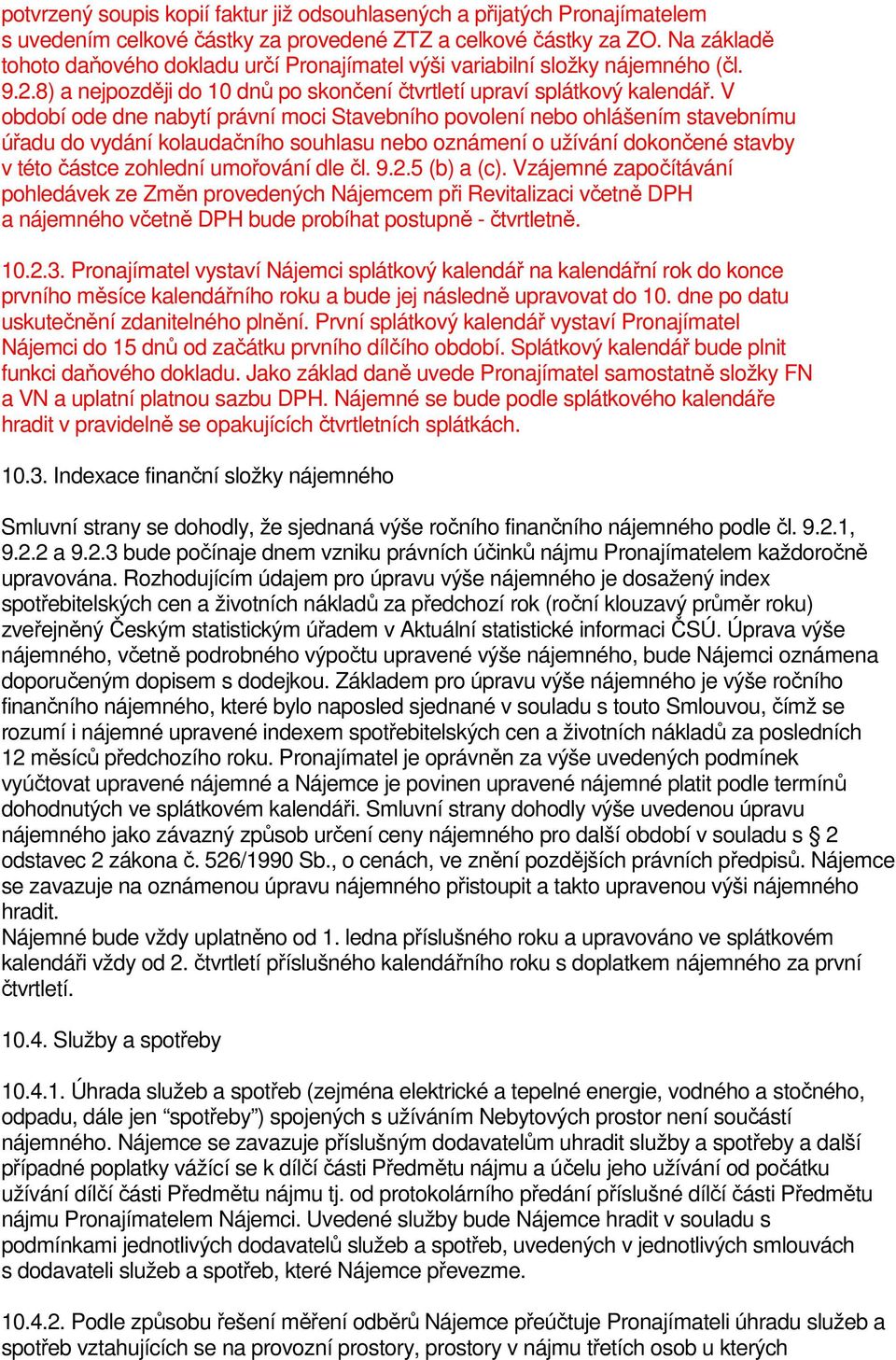 V období ode dne nabytí právní moci Stavebního povolení nebo ohlášením stavebnímu úřadu do vydání kolaudačního souhlasu nebo oznámení o užívání dokončené stavby v této částce zohlední umořování dle