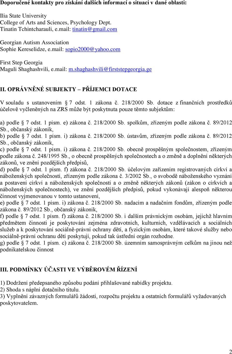 OPRÁVNĚNÉ SUBJEKTY PŘÍJEMCI DOTACE V souladu s ustanovením 7 odst. 1 zákona č. 218/2000 Sb.