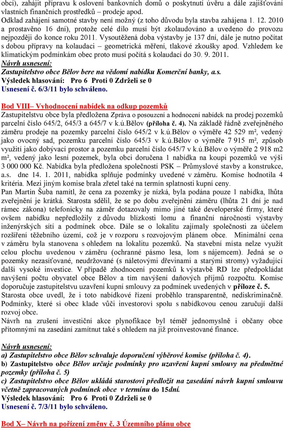 2010 a prostavěno 16 dní), protoţe celé dílo musí být zkolaudováno a uvedeno do provozu nejpozději do konce roku 2011.