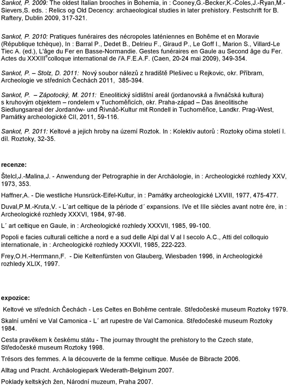 , Giraud P., Le Goff I., Marion S., Villard-Le Tiec A. (ed.), L'âge du Fer en Basse-Normandie. Gestes funéraires en Gaule au Second âge du Fer. Actes du XXXIII e colloque international de l A.F.E.A.F. (Caen, 20-24 mai 2009), 349-354.