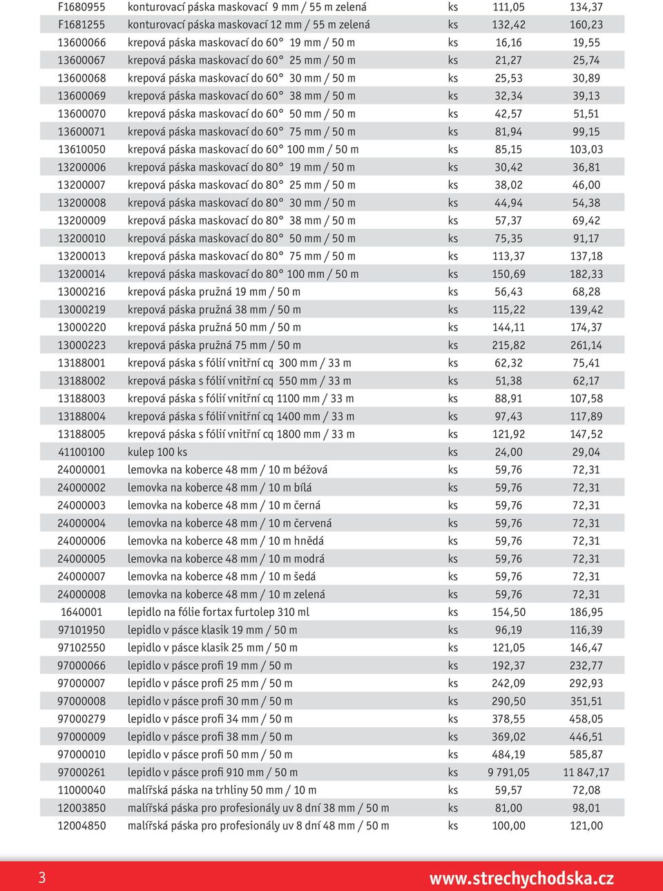 m ks 32,34 39,13 13600070 krepová páska maskovací do 60 50 mm / 50 m ks 42,57 51,51 13600071 krepová páska maskovací do 60 75 mm / 50 m ks 81,94 99,15 13610050 krepová páska maskovací do 60 100 mm /