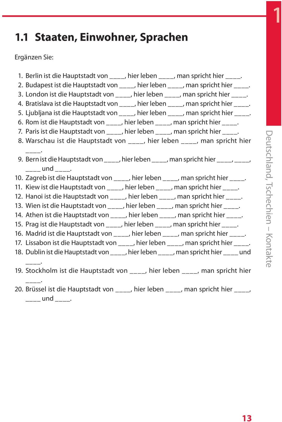 Rom ist die Hauptstadt von, hier leben, man spricht hier. 7. Paris ist die Hauptstadt von, hier leben, man spricht hier. 8. Warschau ist die Hauptstadt von, hier leben, man spricht hier. 9.