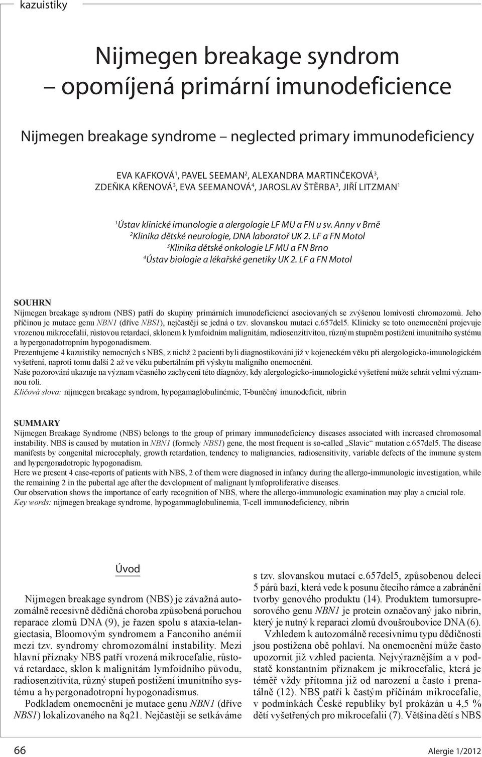 LF a FN Motol 3 Klinika dětské onkologie LF MU a FN Brno 4 Ústav biologie a lékařské genetiky UK 2.