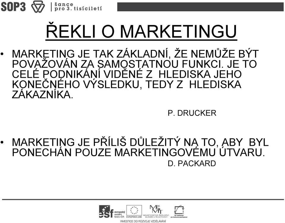 JE TO CELÉ PODNIKÁNÍ VIDĚNÉ Z HLEDISKA JEHO KONEČNÉHO VÝSLEDKU, TEDY Z