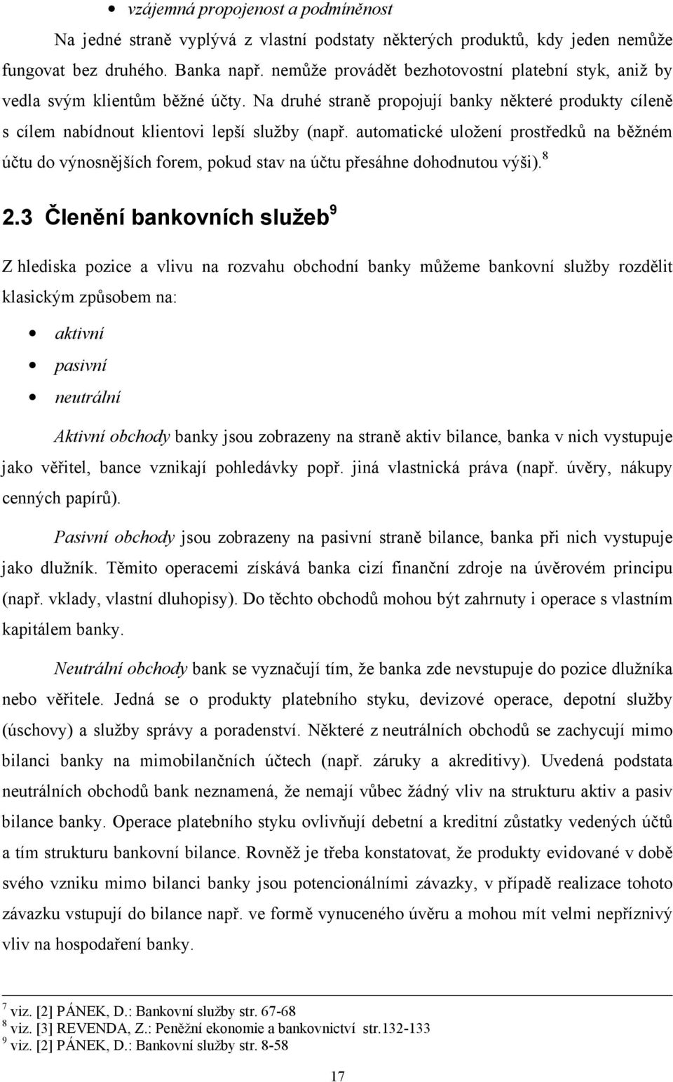 automatické uložení prostředků na běžném účtu do výnosnějších forem, pokud stav na účtu přesáhne dohodnutou výši). 8 2.