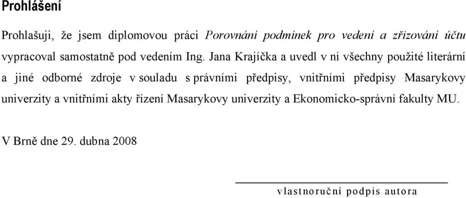 Jana Krajíčka a uvedl v ní všechny použité literární a jiné odborné zdroje v souladu s právními