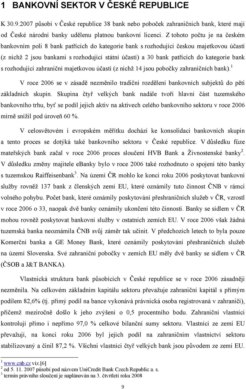 kategorie bank s rozhodující zahraniční majetkovou účastí (z nichž 14 jsou pobočky zahraničních bank).