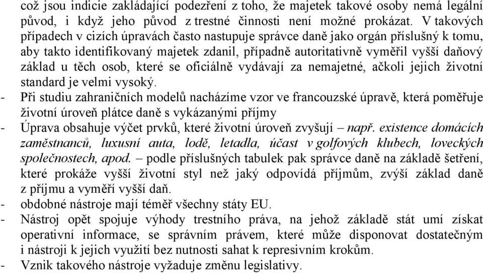 osob, které se oficiálně vydávají za nemajetné, ačkoli jejich životní standard je velmi vysoký.