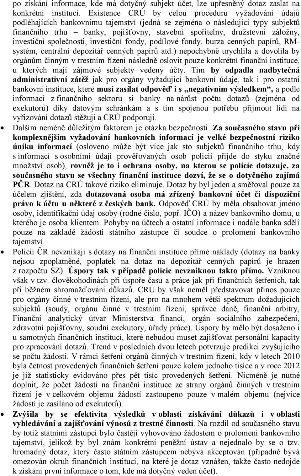 záložny, investiční společnosti, investiční fondy, podílové fondy, burza cenných papírů, RMsystém, centrální depozitář cenných papírů atd.