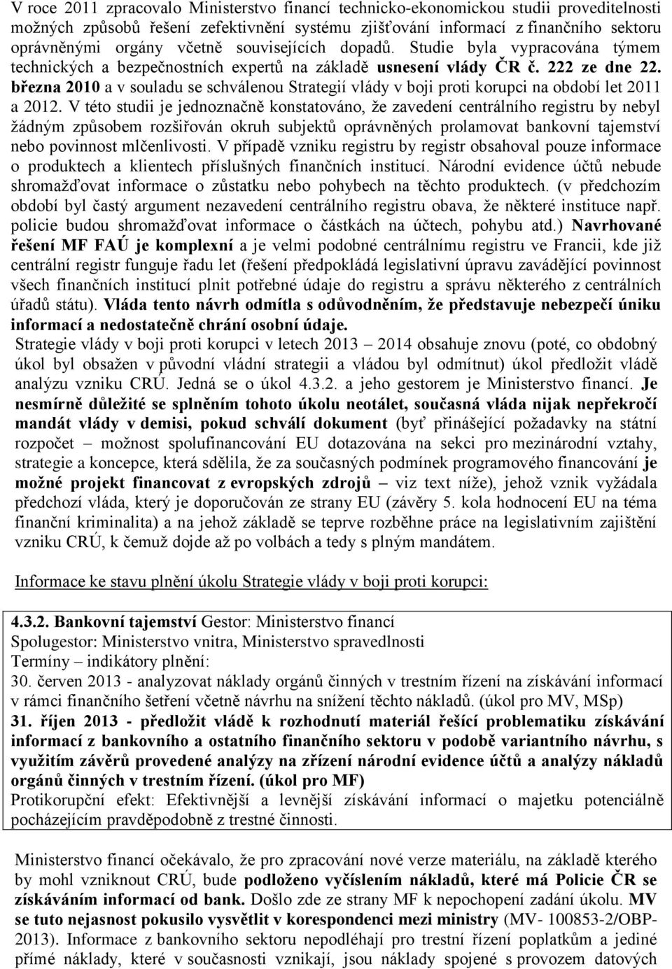 března 2010 a v souladu se schválenou Strategií vlády v boji proti korupci na období let 2011 a 2012.